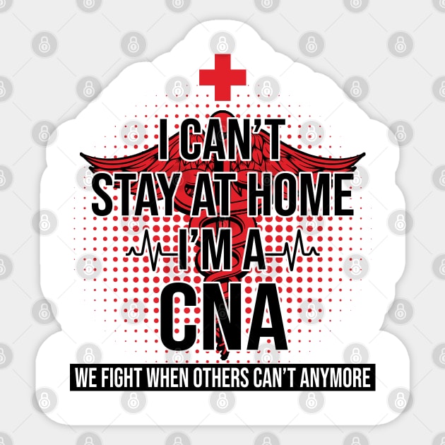 I Can't Stay At Home I'm A CNA We Fight - Nurse Gift Sticker by bunnierosoff21835